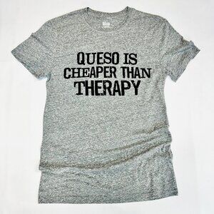 Queso Is Cheaper Than Therapy Grey Tee